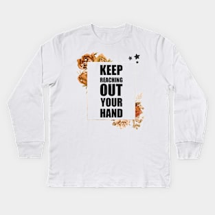 Keep Reaching Out Your Hand Kids Long Sleeve T-Shirt